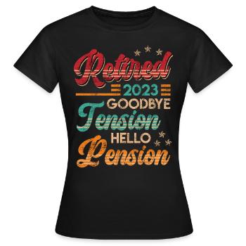 Retirement 2023 Goodbye Tension hello Pension - Women's T-Shirt - black - Front - AI Model Female 172 dark (172cm)