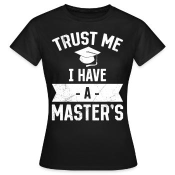 Vertrau mir ich habe einen Master Abschluss - Frauen T-Shirt - Schwarz - Vorne - AI Model Female 172 dark (172cm)