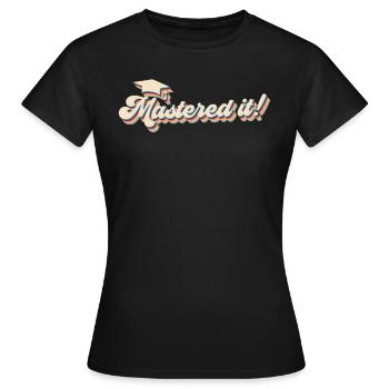 Mastered it! Master's degree Master's degree - Women's T-Shirt - black - Front - AI Model Female 172 dark (172cm)
