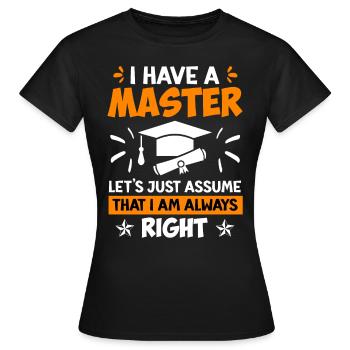 J’ai toujours raison d’avoir une maîtrise - T-shirt Femme - noir - Devant - AI Model Female 172 dark (172cm)