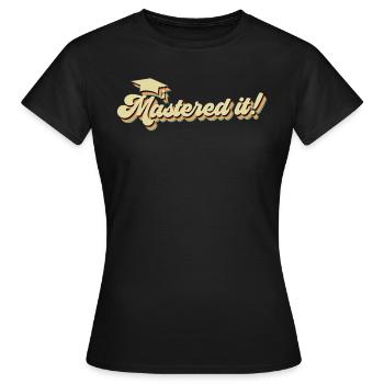 Mastered it! Master's degree Master's degree - Women's T-Shirt - black - Front - AI Model Female 172 dark (172cm)
