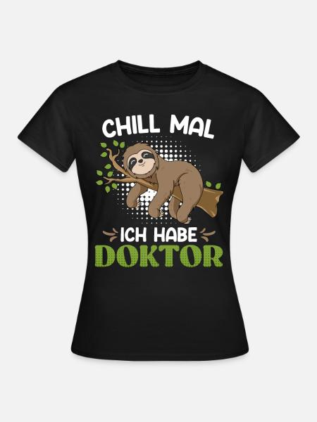 Doktor Entspanne dich ich habe einen Doktortitel - Frauen T-Shirt - Schwarz