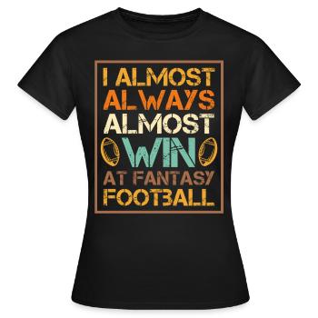 I almost always almost win at Fantasy Football - Women's T-Shirt - black - Front - AI Model Female 172 dark (172cm)