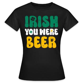 Irish you were Beer St Patrick’s Day - Frauen T-Shirt - Schwarz - Vorne - AI Model Female 172 dark (172cm)