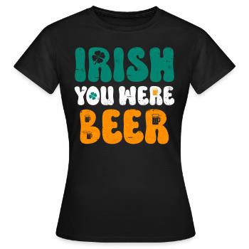Irish you were Beer St Patrick’s Day - Frauen T-Shirt - Schwarz - Vorne - AI Model Female 172 dark (172cm)