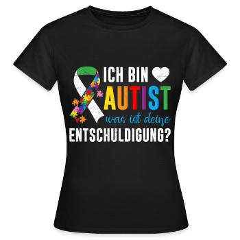 Ich bin Autist was ist deine Entschuldigung - Frauen T-Shirt - Schwarz - Vorne - AI Model Female 172 dark (172cm)