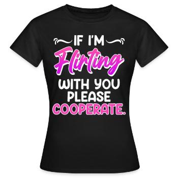 Please cooperate if I flirt with you single - Women's T-Shirt - black - Front - AI Model Female 172 dark (172cm)