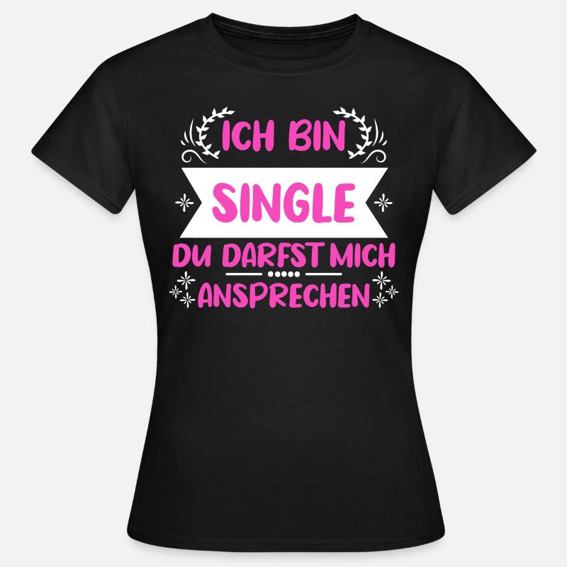 Ich bin single du darfst mich ansprechen Single - Frauen T-Shirt - Schwarz