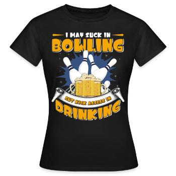 Bowlen Suck in Bowling but Kick Asses in Drinking - Women's T-Shirt - black - Front - AI Model Female 172 dark (172cm)