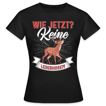 Wie Jetzt? Keine Lederhose Trachten - Frauen T-Shirt - Schwarz - Vorne - AI Model Female 172 dark (172cm)