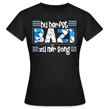 Freistaat Bayern Du derfst Bazi zu mir Song - Frauen T-Shirt - Schwarz - Vorne - AI Model Female 172 dark (172cm)