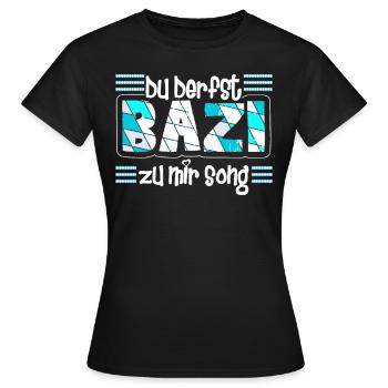 Freistaat Bayern Du derfst Bazi zu mir Song - Frauen T-Shirt - Schwarz - Vorne - AI Model Female 172 dark (172cm)