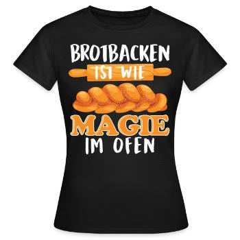 Brotbacken ist wie Magie im Ofen Brotliebhaber - Frauen T-Shirt - Schwarz - Vorne - AI Model Female 172 dark (172cm)