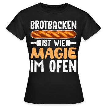 Brotbacken ist wie Magie im Ofen Brotbäcker - Frauen T-Shirt - Schwarz - Vorne - AI Model Female 172 dark (172cm)