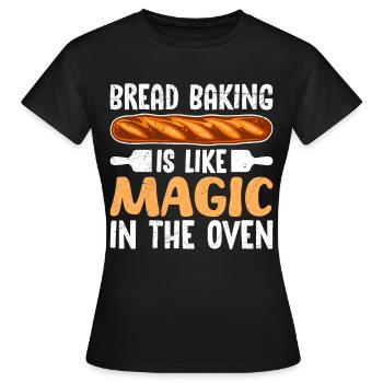 Brotbacken ist wie Magie im Ofen Brotbäcker - Frauen T-Shirt - Schwarz - Vorne - AI Model Female 172 dark (172cm)