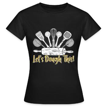 Backfans Let's Dough This! Baking Bakery - Women's T-Shirt - black - Front - AI Model Female 172 dark (172cm)