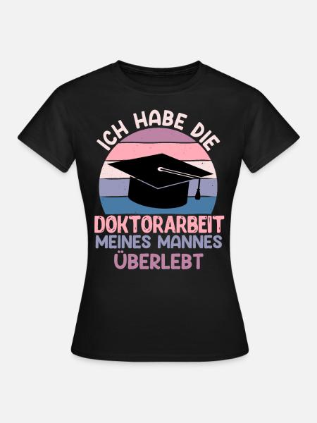 Doktor Habe Doktorarbeit meines Mannes überlebt - Frauen T-Shirt - Schwarz