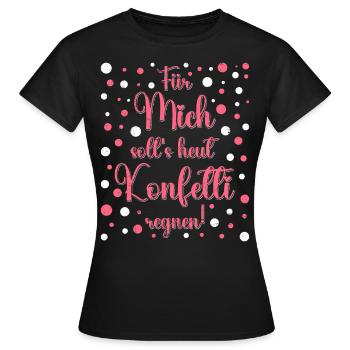 Faschingsparty Für Mich Solls Heut Konfetti Regnen - Frauen T-Shirt - Schwarz - Vorne - AI Model Female 172 dark (172cm)