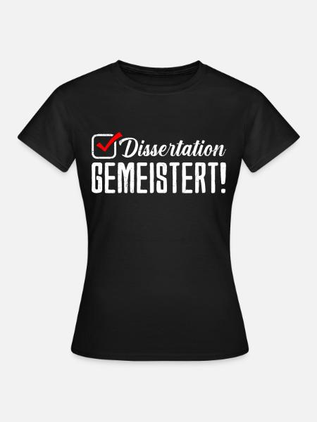 Dissertation Gemeistert! Doktorabschluss Bestanden - Frauen T-Shirt - Schwarz