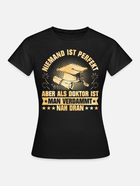 Doktortitel Niemand ist Perfekt Als Doktor Nah - Dame-T-shirt - sort