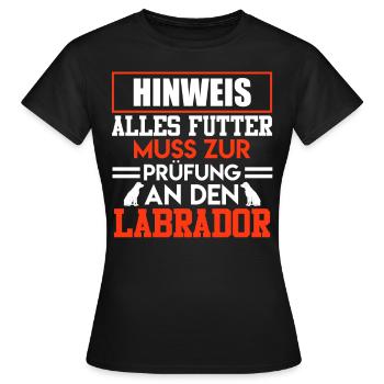 Labrador HINWEIS ALLES FUTTER MUSS ZUM LABRADOR - Frauen T-Shirt - Schwarz - Vorne - AI Model Female 172 dark (172cm)