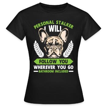 Bouledogue Français Drôle PERSONAL STALKER - T-shirt Femme - noir - Devant - AI Model Female 172 dark (172cm)