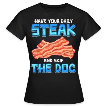 Anti Vegetarians Have Your Daily Steak Skip the Doc - Women's T-Shirt - black - Front - AI Model Female 172 dark (172cm)