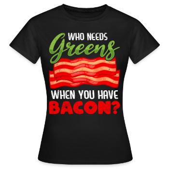 Lustig Fleischesser Who Needs Greens Have Bacon - Frauen T-Shirt - Schwarz - Vorne - AI Model Female 172 dark (172cm)