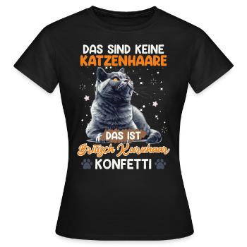 Britisch Kurzhaar KEINE HAARE BRITISCH KURZHAAR - Frauen T-Shirt - Schwarz - Vorne - AI Model Female 172 dark (172cm)