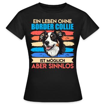 Border Collie UNE VIE SANS BORDER COLLIE INUTILE - T-shirt Femme - noir - Devant - AI Model Female 172 dark (172cm)