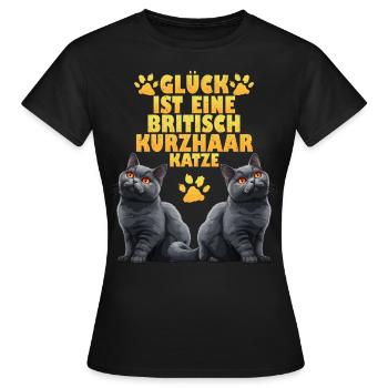 Britische Kurzhaar GLÜCK IST BRITISCH KURZHAAR - Frauen T-Shirt - Schwarz - Vorne - AI Model Female 172 dark (172cm)