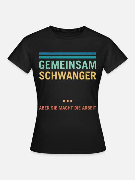 Bald Papa GEMEINSAM SCHWANGER ABER SIE MACHT DIE - Frauen T-Shirt - Schwarz