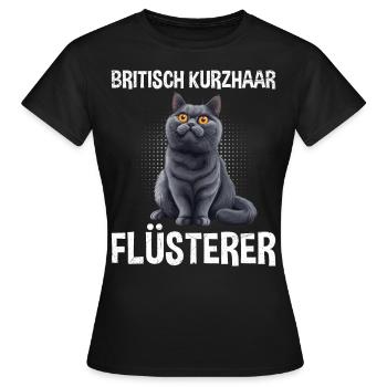 BRITISCH KURZHAAR FLÜSTERER Katzenpapa Britische - Frauen T-Shirt - Schwarz - Vorne - AI Model Female 172 dark (172cm)