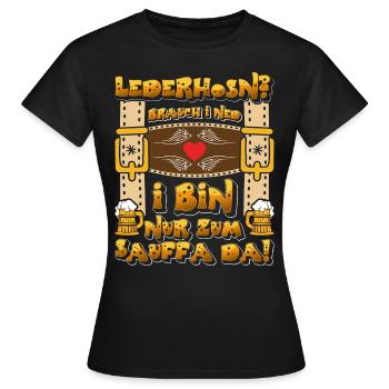 LEATHER PANTS? I DON'T NEED I AM ONLY THERE FOR DRINKING - Women's T-Shirt - black - Front - AI Model Female 172 dark (172cm)