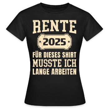 RENTE 2025 FÜR DIESES SHIRT MUSSTE ICH LANGE - Frauen T-Shirt - Schwarz - Vorne - AI Model Female 172 dark (172cm)