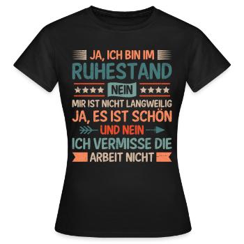 Rentner JA ICH BIN IM RUHESTAND KEINE LANGEWEILE - Frauen T-Shirt - Schwarz - Vorne - AI Model Female 172 dark (172cm)