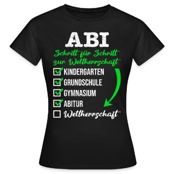 ABI SCHRITT FÜR SCHRITT ZUR WELTHERRSCHAFT - Frauen T-Shirt - Schwarz - Vorne - AI Model Female 172 dark (172cm)