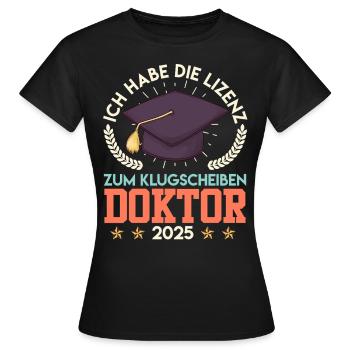 Doktortitel HABE DIE LIZENZ ZUM KLUGSCHEIßEN - Frauen T-Shirt - Schwarz - Vorne - AI Model Female 172 dark (172cm)