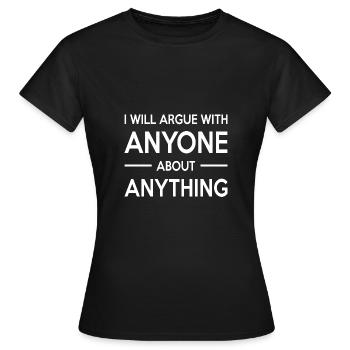 Ich werde mit jedem über irgendetwas streiten - Frauen T-Shirt - Schwarz - Vorne - AI Model Female 172 dark (172cm)