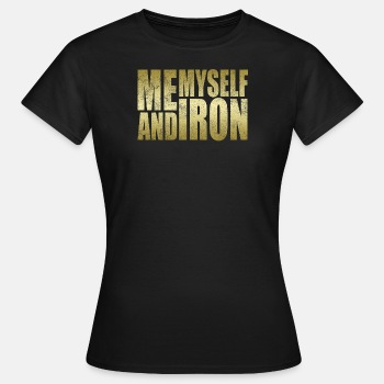 Me, myself and iron - T-shirt for women
