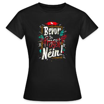 Bevor Du fragst: NEIN! - Frauen T-Shirt - Schwarz - Vorne - AI Model Female 172 dark (172cm)
