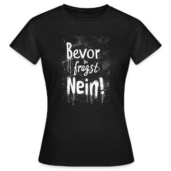 Bevor Du fragst: NEIN! - Frauen T-Shirt - Schwarz - Vorne - AI Model Female 172 dark (172cm)
