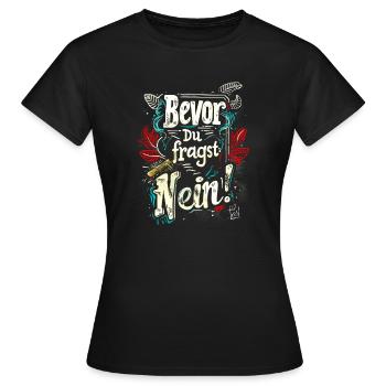 Bevor Du fragst: NEIN! - Frauen T-Shirt - Schwarz - Vorne - AI Model Female 172 dark (172cm)