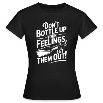Don't Bottle Up Your Feelings, Let Them Out! - Women's T-Shirt - black - Front - AI Model Female 172 dark (172cm)