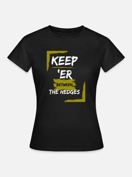 Motorcycling Phrase - Keep er between the Hedges - Women's T-Shirt - black