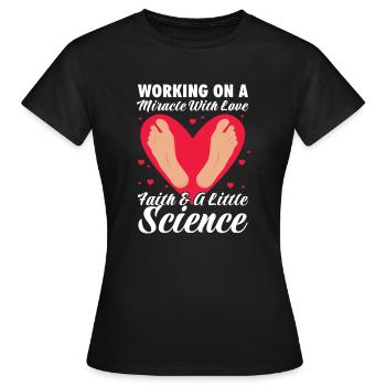 Working on a miracle with love faith and a little - Women's T-Shirt - black - Front - AI Model Female 172 dark (172cm)