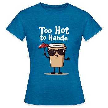 Too Hot to Handle - Coffee Cool - Women's T-Shirt - antique blue sapphire heather - Front - AI Model Female 172 dark (172cm)