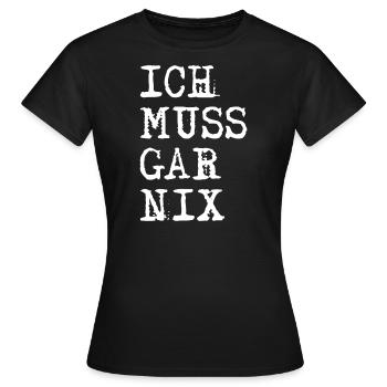 Ich muss gar nix - Frauen T-Shirt - Schwarz - Vorne - AI Model Female 172 dark (172cm)