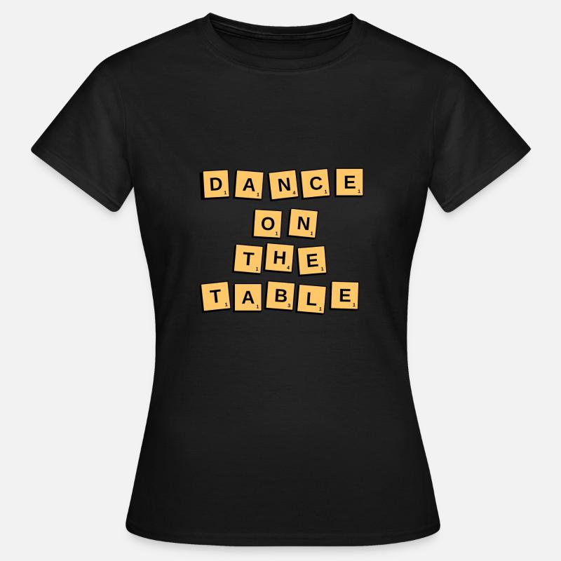 Dance on the table - Women's T-Shirt - black