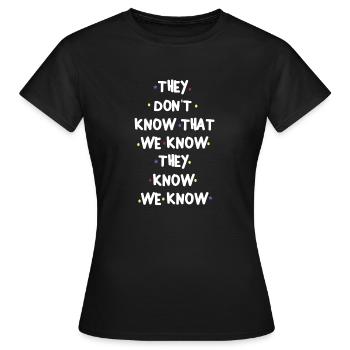 THEY DONT KNOW THAT WE KNOW THEY KNOW WE KNOW - Women's T-Shirt - black - Front - AI Model Female 172 dark (172cm)